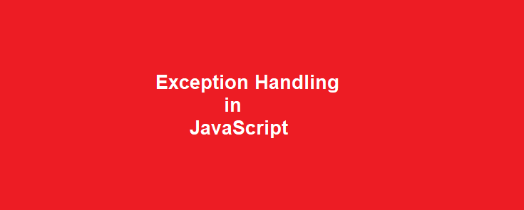 Exception Handling in Javascript - Bullet Proof Your Code 