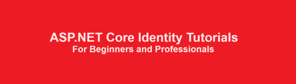 ASP.NET Core Identity Tutorials For Beginners and Professionals