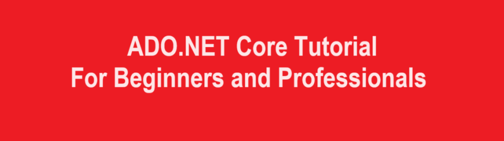 ADO.NET Core Tutorial For Beginners and Professionals