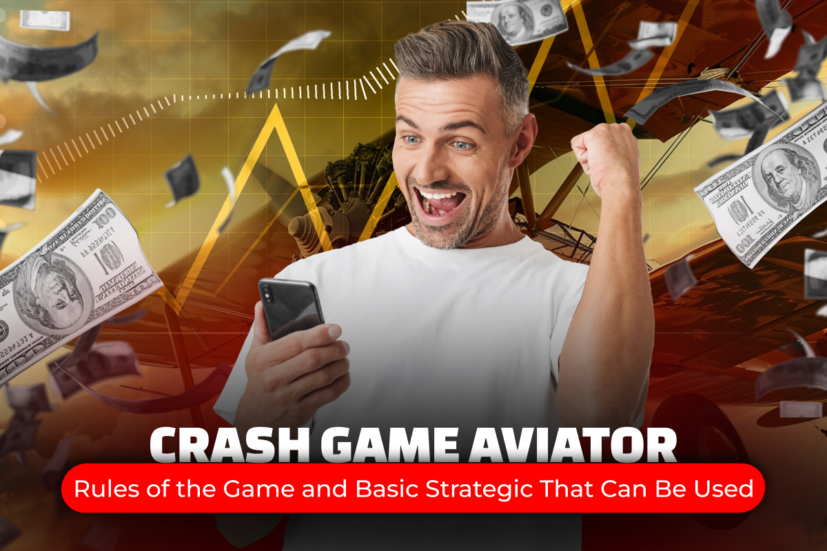 Crash Game Aviator: Rules of the Game and Basic Strategic That Can Be Used