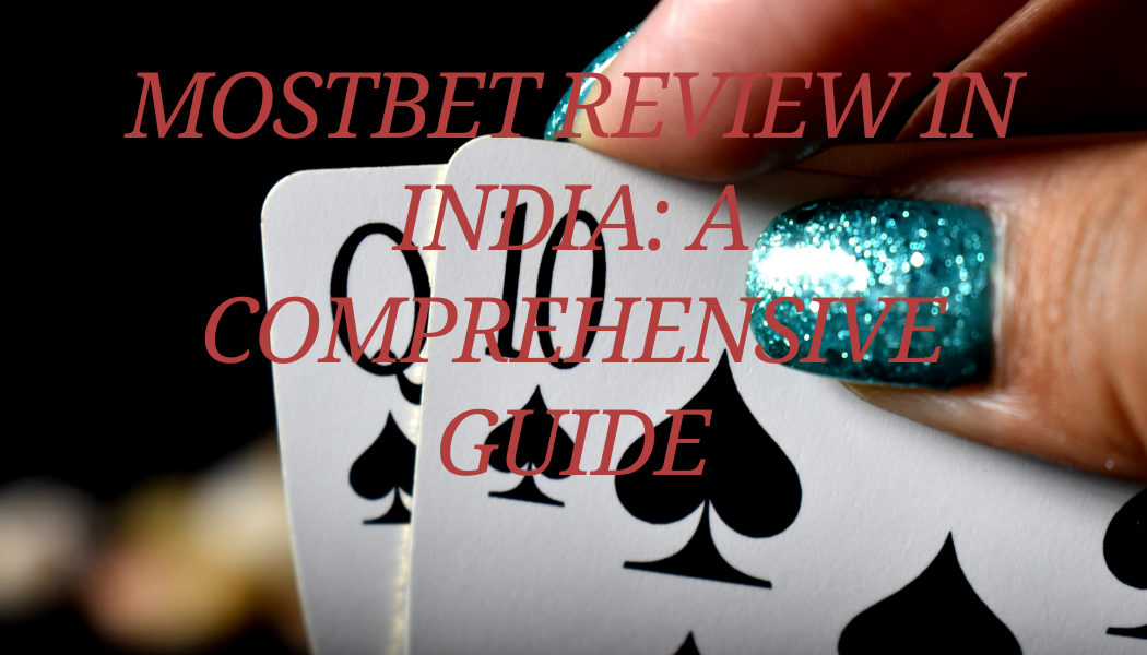 Mostbet Review in India: A Comprehensive Guide