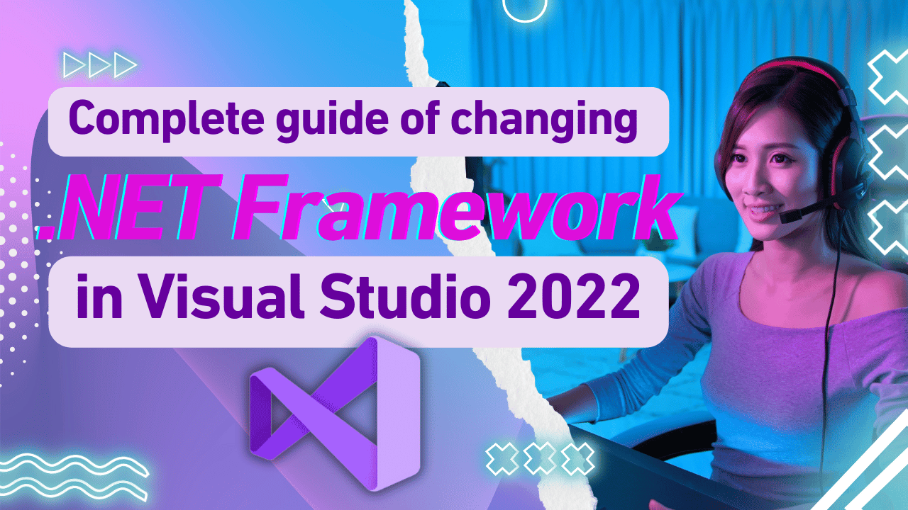 Complete guide of changing .NET Framework in Visual Studio 2022