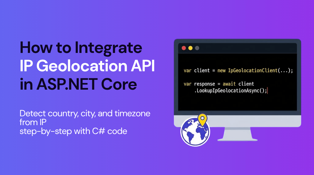 How to Integrate IP Geolocation API in ASP.NET Core: Step-by-Step Guide